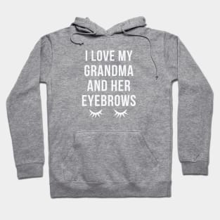 I Love My Grandma And Her Eyebrows Hoodie